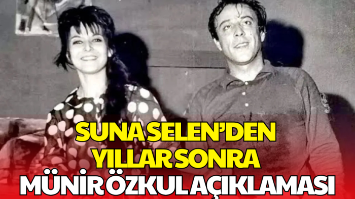 Suna Selen’den Yıllar Sonra Münir Özkul Açıklaması